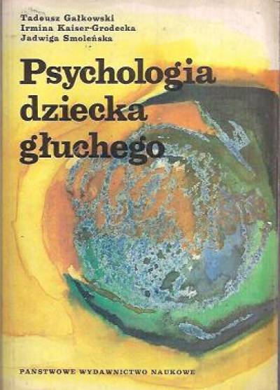 Gałkowski, Kaiser-Grodecka, Smoleńska - Psychologia dziecka głuchego