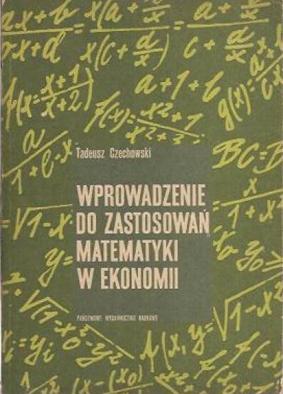 Tadeusz Czechowski - Wprowadzenie do zastosowań matematyki w ekonomii