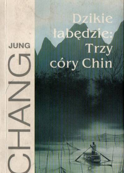 Jung Chang - Dzikie łabędzie: Trzy córy Chin