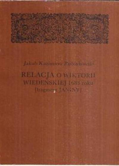 Jakub Kazimierz Rubinkowski - Relacja o wiktorii wiedeńskiej 1683 roku (fragment Janiny)