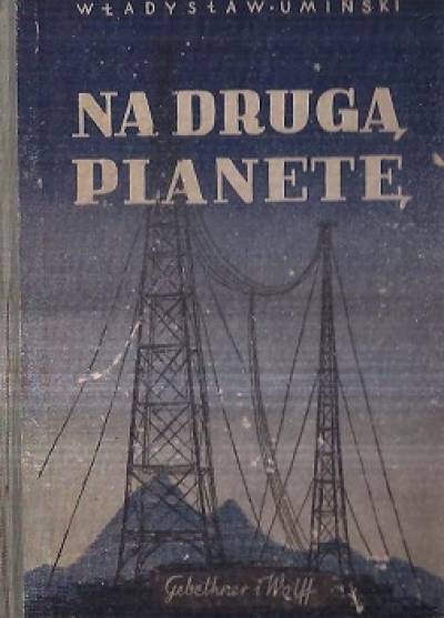 Władysław Umiński - Na drugą planetę (wyd. 1946)