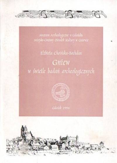 Elżbieta Choińska-Bochdan - Gniew w świetle badań archeologicznych