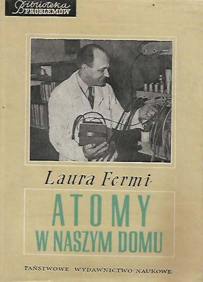 Laura Fermi - Atomy w naszym domu (moje życie z Enrikiem Fermim)