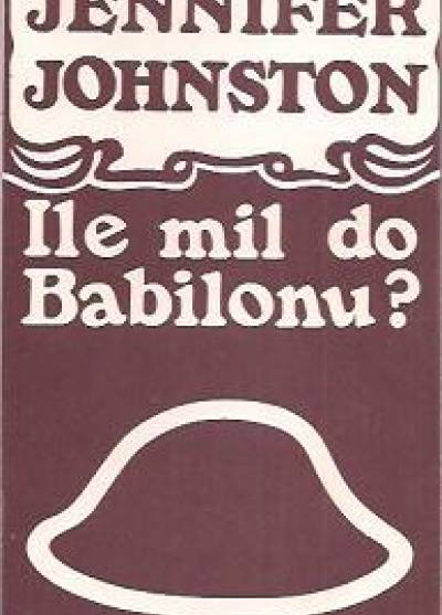 Jennifer Johnston - Ile mil do Babilonu?