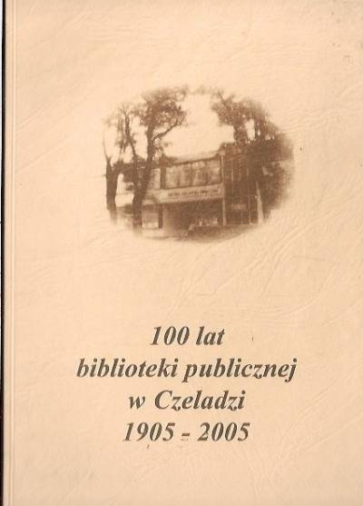 E. Ambroży, B. Plutecka - 100 lat biblioteki publicznej w Czeladzi 1905-2005