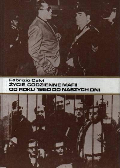 Fabrizio Calvi - Życie codzienne mafii od roku 1950 do naszych dni