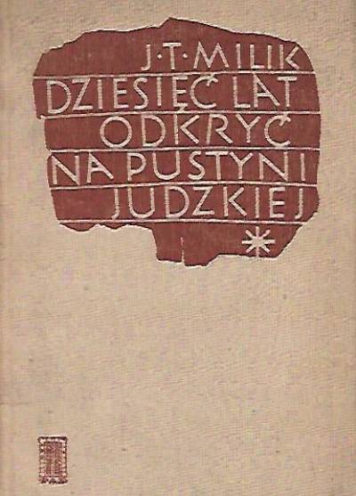 J.T. Milik - Dziesięć lat odkryć na Pustyni Judzkiej