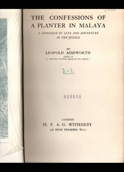 Leopold Ainsworth - The Confessions od a Planter in Malaya. A Chronicle of Life and Adventure in the Jungle