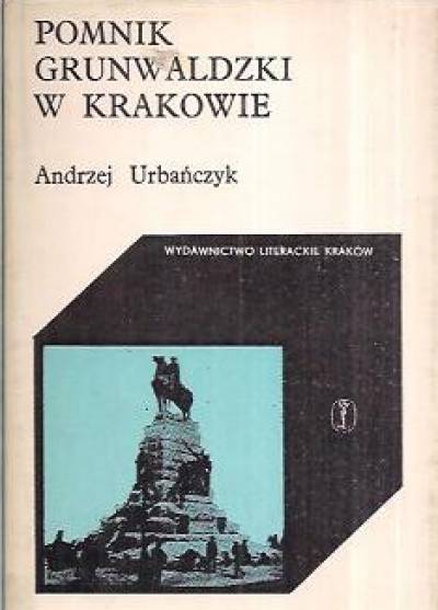 Andrzej Urbańczyk - Pomnik Grunwaldzki w Krakowie