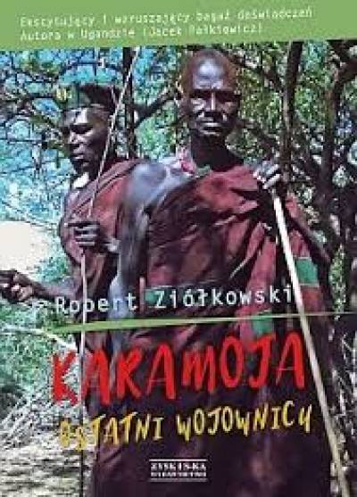 Robert Ziółkowski - Karamoja. Ostatni wojownicy