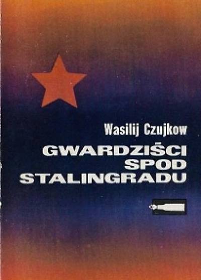 Wasilij Czujkow - Gwardziści spod Stalingradu