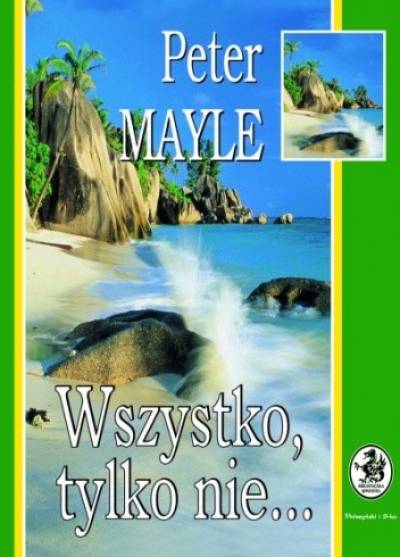 Peter Mayle - Wszystko, tylko nie...