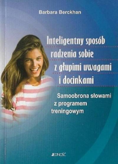 Barbara Berckhan - Inteligentny sposób radzenia sobie z głupimi uwagami i docinkami. Samoobrona słowami z programem treningowym