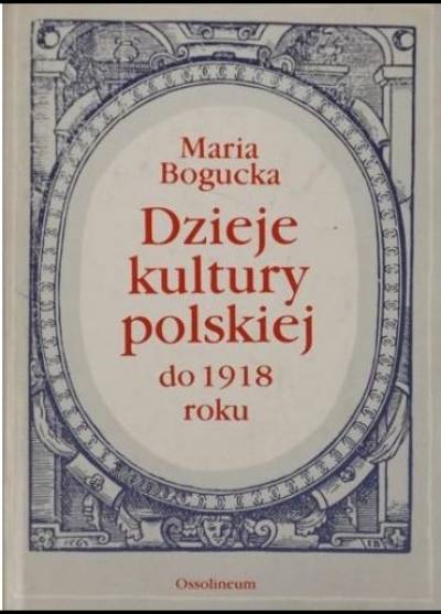 Maria Bogucka - Dzieje kultury polskiej do 1918 roku
