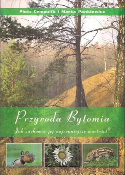 P. Cempulik, M. Pankiewicz - Przyroda Bytomia. Jak zachować jej najcenniejsze wartości?