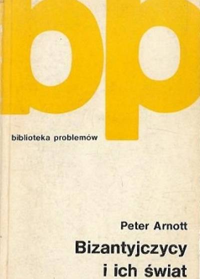 Peter Arnott - Bizantyjczycy i ich świat