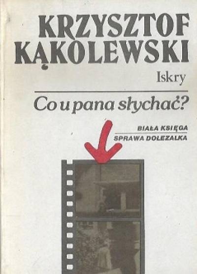 Krzysztof Kąkolewski - Co u pana słychać? Biała księga - sprawa Dolezalka
