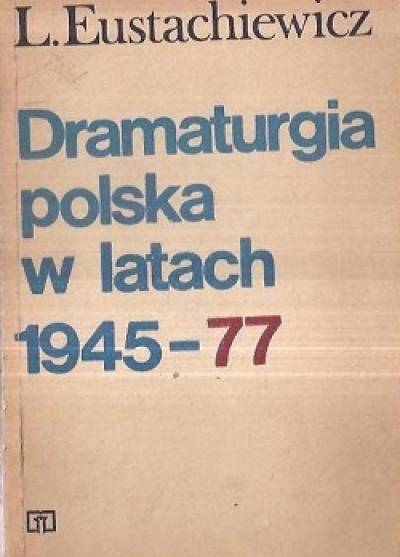 Lesław Eustachiewicz - Dramaturgia polska w latach 1945-77