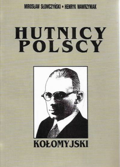 M.Słomczyński, H.Wawrzyniak - Hutnicy polscy: Kołomyjski