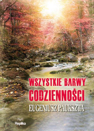 Eugeniusz Paukszta - Wszystkie barwy codzienności