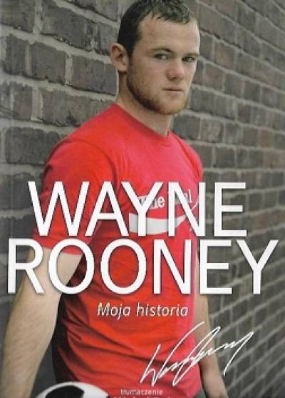 Wayne Rooney - Wayne Rooney. Moja historia