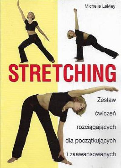 Michelle LeMay - Stretching. Zestaw ćwiczeń rozciągających dla początkujących i zaawansowanych