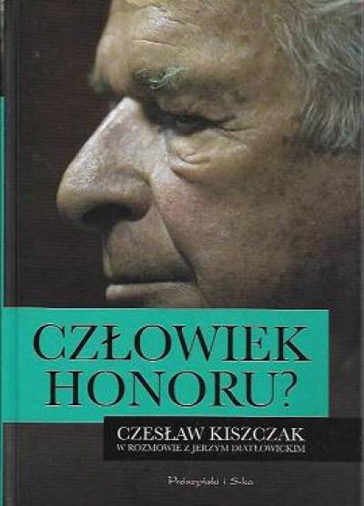 Człowiek honoru? Czesław Kiszczak w rozmowie z Jerzym Diatłowickim