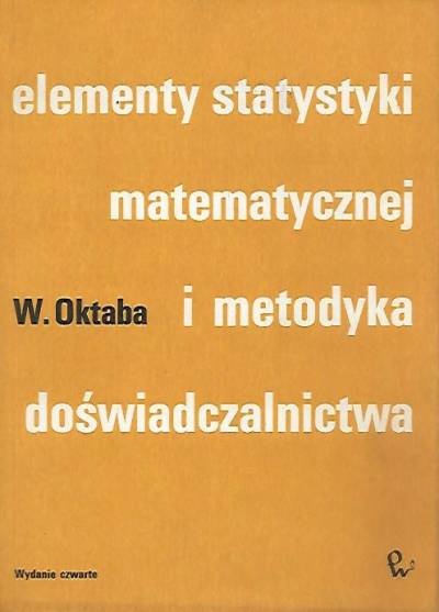 Wiktor Oktaba - Elementy statystyki matematycznej i metodyka doświadczalnictwa