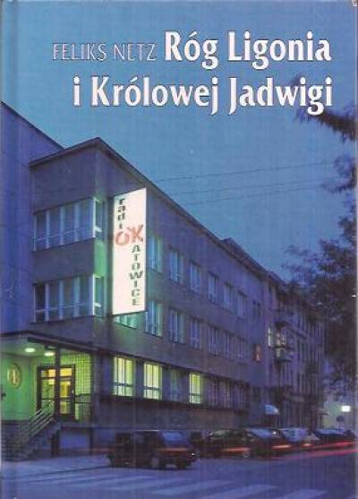 Feliks Netz - Róg Ligonia i Królowej Jadwigi. Radio Katowice 1927-1997