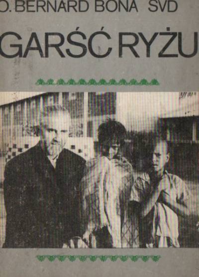 Bernard Bona SVD - Garść ryżu. Wspomnienia misjonarza