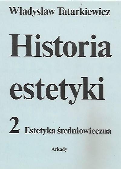 Władysław Tatarkiewicz - Historia estetyki - tom 2: Estetyka średniowieczna