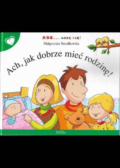 Małgorzata Strzałkowska - Ach, jak dobrze mieć rodzinę!  (ABC... uczę się!)