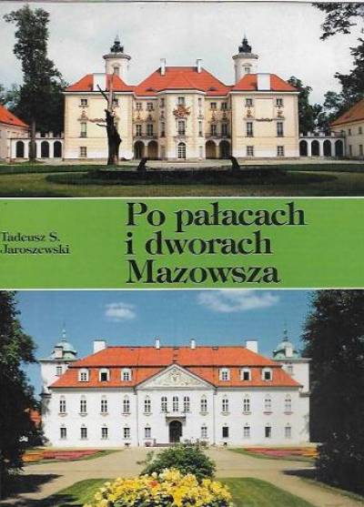 Tadeusz S. Jaroszewski - Po pałacach i dworach Mazowsza. Przewodnik. Część II
