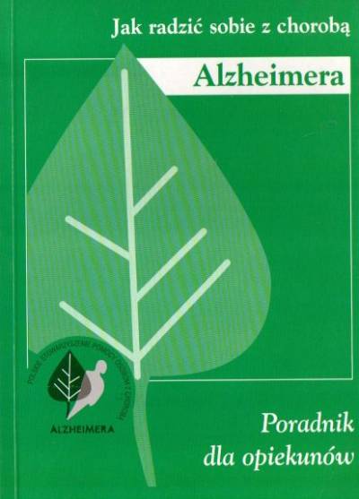 red. A. Sadowska - Jak radzić sobie z chorobą Alzheimera. Poradnik dla opiekunów