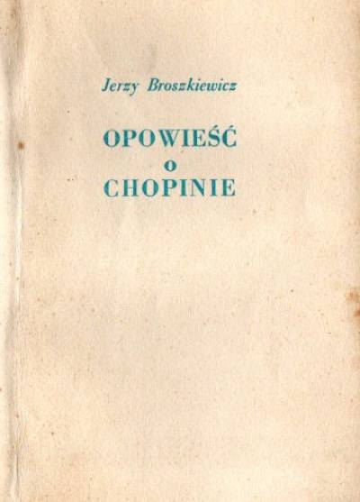 Jerzy Broszkiewicz - Opowieść o Chopinie
