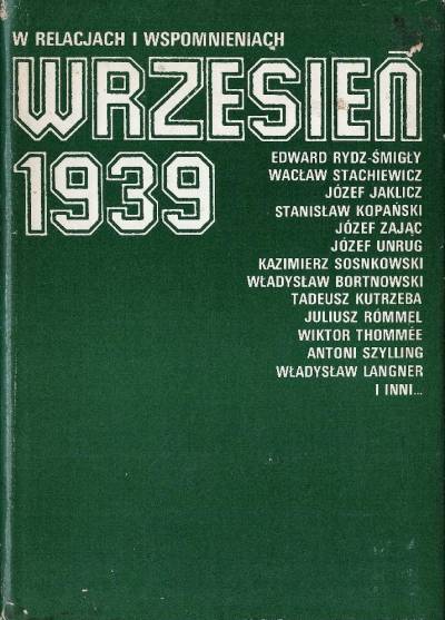 Rydz-Śmigły, Unrug, Sosnkowski, Bortnowski, Kutrzeba, Rómmel i inni - Wrzesień 1939 r. w relacjach i wspomnieniach