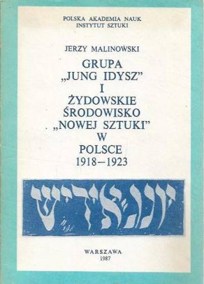Jerzy Malinowski - Grupa Jung Idysz i żydowskie środowisko Nowej Sztuki w Polsce 1918-1923
