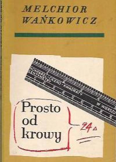 Melchior Wańkowicz - Prosto od krowy