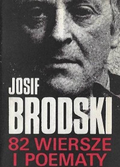 Josif Brodski - 82 wiersze i poematy