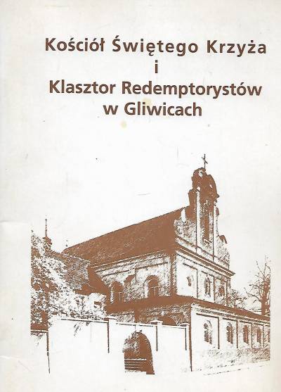 Jan Igielski - Kościół Świętego Krzyża i klasztor redemptorystów w Gliwicach