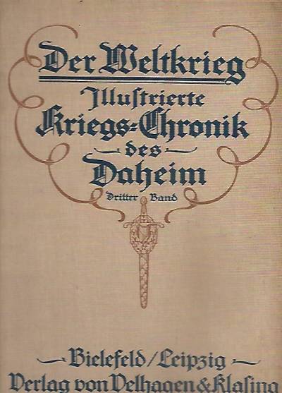 Der Weltkrieg. Illustrierte Kriegs-Chronik des Daheim. Dritter Band: Bis zum Beginn des Kriegs gegen Serbien (wyd. 1915)