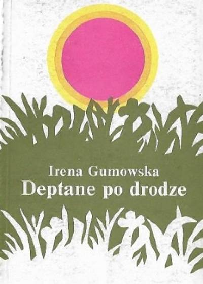Irena Gumowska - Deptane po drodze
