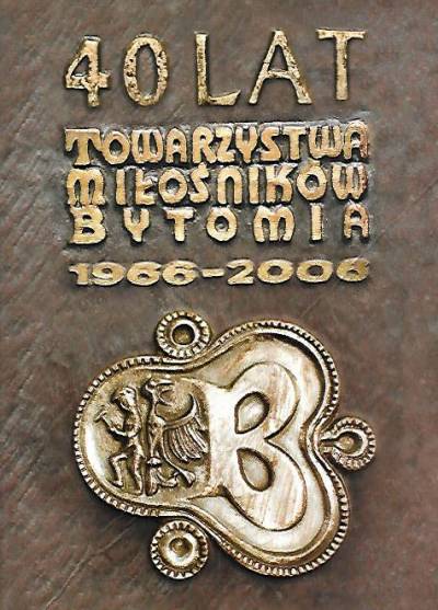 40 lat Towarzystwa Miłośników Bytomia 1966-2006