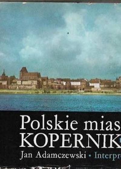 Jan Adamczewski - Polskie miasta Kopernika