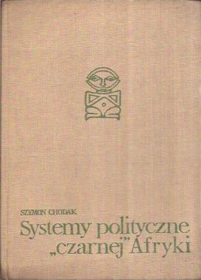Szymon Chodak - Systemy polityczne Czarnej Afryki