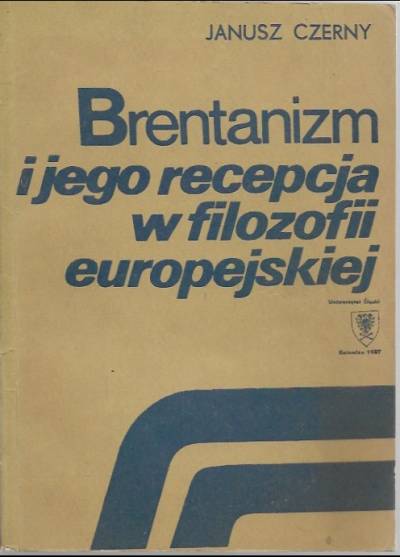 Janusz CZerny - Brentanizm i jego recepcja w filozofii europejskiej