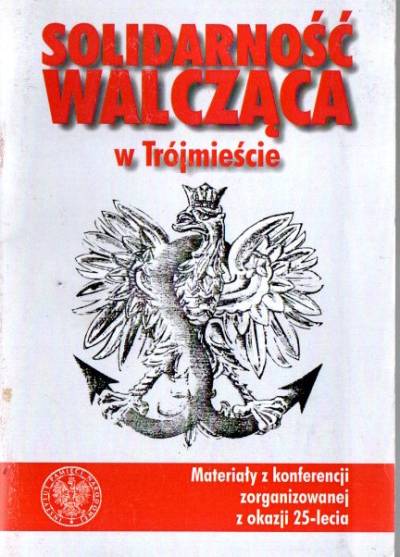 materiały konferencji z okazji 25-lecia - Solidarność Walcząca w Trójmieście