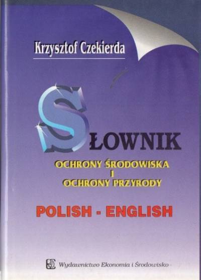 Krzysztof Czekierda - Słownik ochrony środowiska i ochrony przyrody. Polish-English