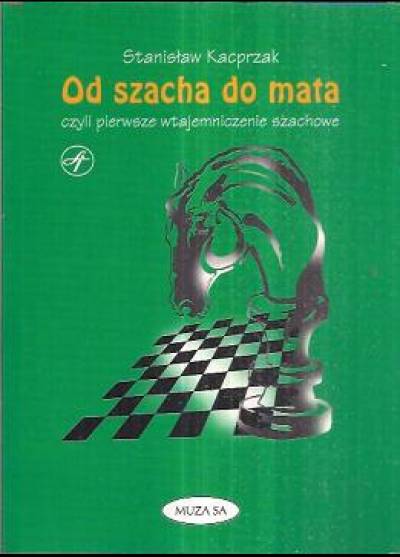Stanisław Kacprzak - Od szacha do mata czyli pierwsze wtajemniczenie szachowe