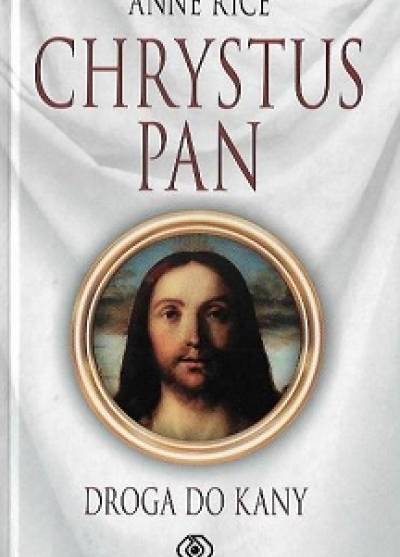 Anne Rice - Chrystus pan: Droga do Kany